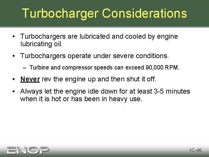 Turbocharger Considerations • Turbochargers are lubricated and cooled by engine lubricating oil. • Turbochargers
