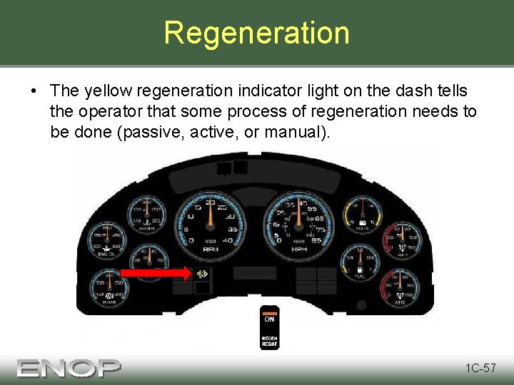 Regeneration • The yellow regeneration indicator light on the dash tells the operator that