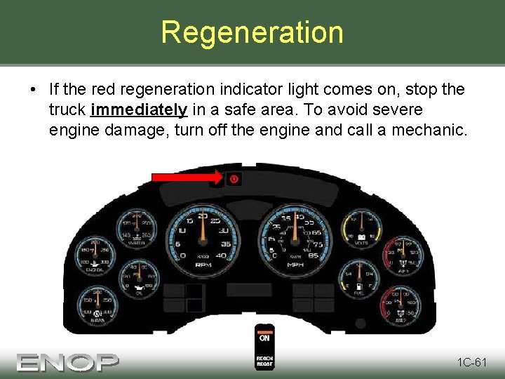 Regeneration • If the red regeneration indicator light comes on, stop the truck immediately