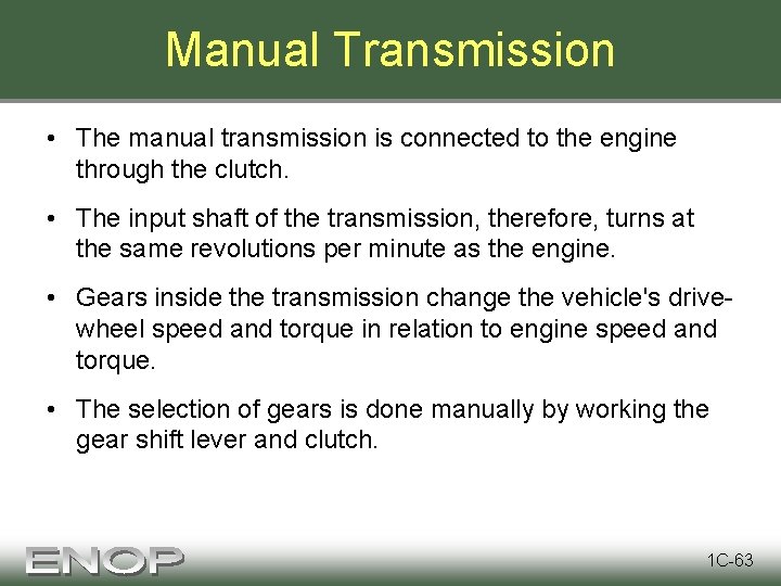 Manual Transmission • The manual transmission is connected to the engine through the clutch.