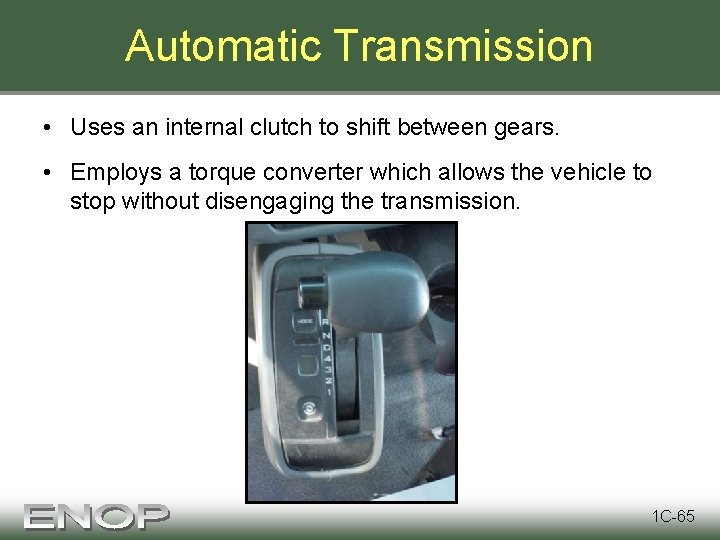 Automatic Transmission • Uses an internal clutch to shift between gears. • Employs a