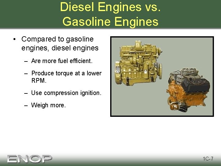 Diesel Engines vs. Gasoline Engines • Compared to gasoline engines, diesel engines – Are