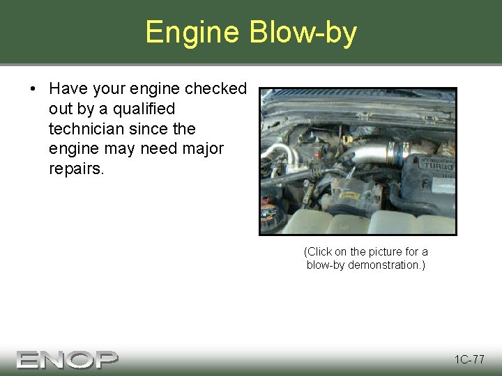 Engine Blow-by • Have your engine checked out by a qualified technician since the