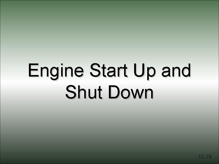 Engine Start Up and Shut Down 1 C-79 