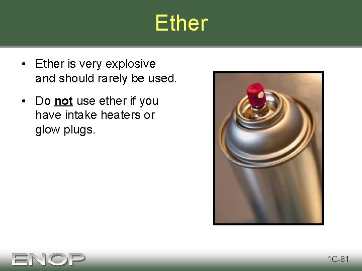 Ether • Ether is very explosive and should rarely be used. • Do not