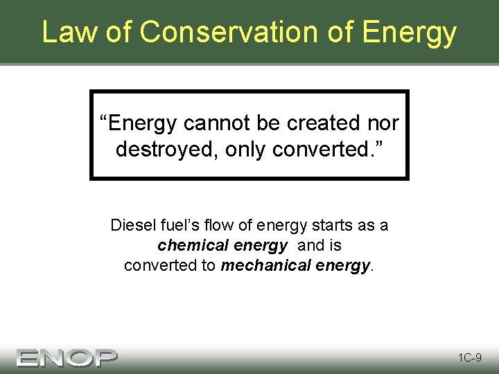 Law of Conservation of Energy “Energy cannot be created nor destroyed, only converted. ”