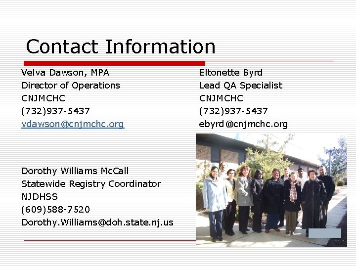Contact Information Velva Dawson, MPA Director of Operations CNJMCHC (732)937 -5437 vdawson@cnjmchc. org Dorothy