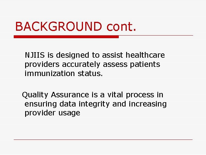 BACKGROUND cont. NJIIS is designed to assist healthcare providers accurately assess patients immunization status.