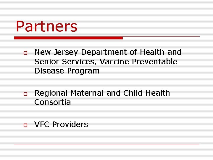 Partners o o o New Jersey Department of Health and Senior Services, Vaccine Preventable