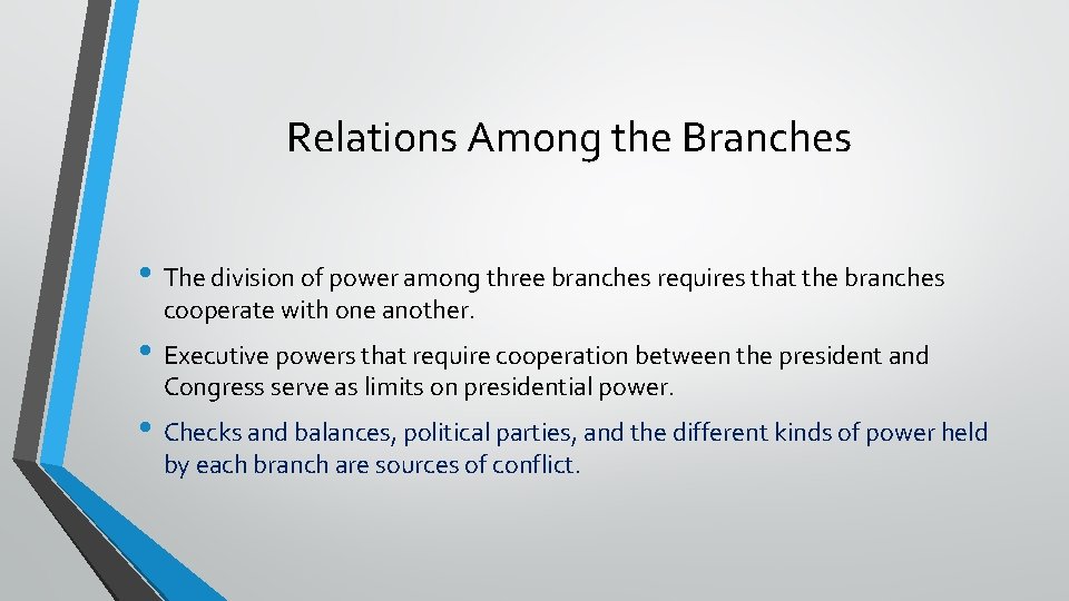 Relations Among the Branches • The division of power among three branches requires that