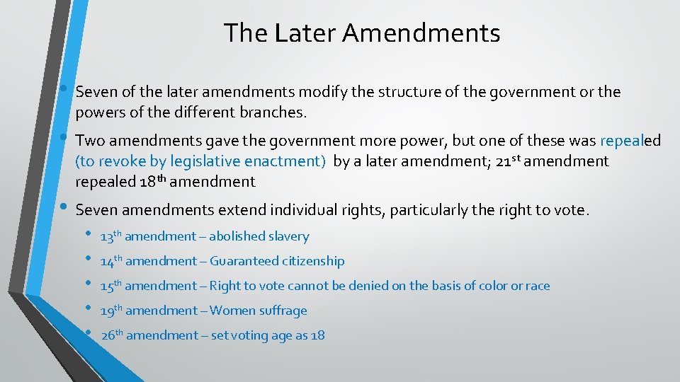 The Later Amendments • Seven of the later amendments modify the structure of the