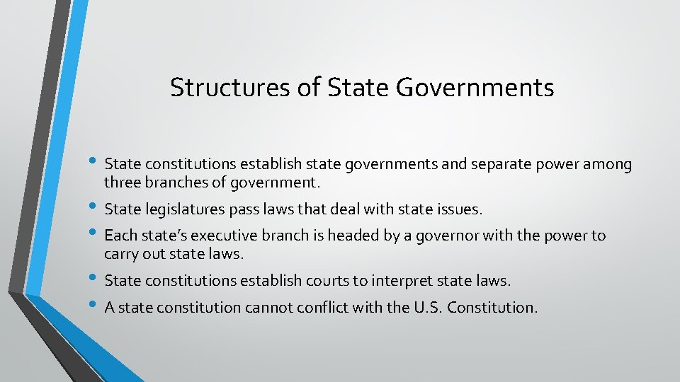 Structures of State Governments • State constitutions establish state governments and separate power among