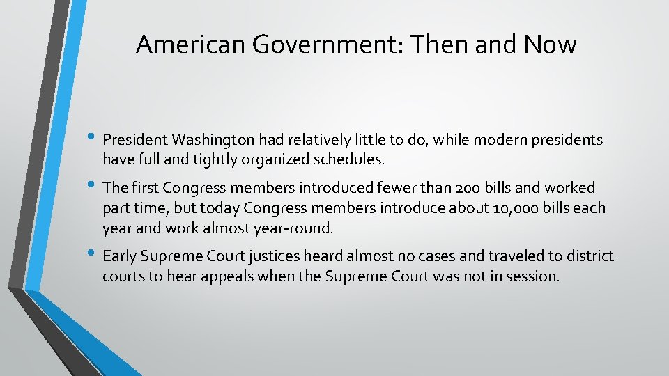 American Government: Then and Now • President Washington had relatively little to do, while