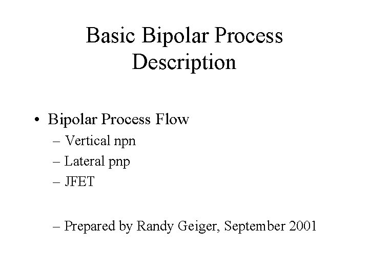 Basic Bipolar Process Description • Bipolar Process Flow – Vertical npn – Lateral pnp