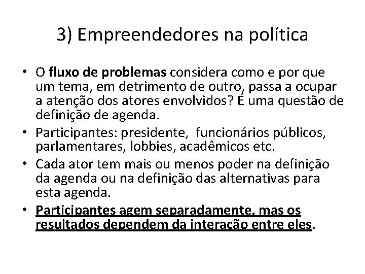 3) Empreendedores na política • O fluxo de problemas considera como e por que