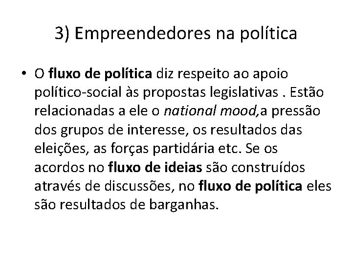 3) Empreendedores na política • O fluxo de política diz respeito ao apoio político-social