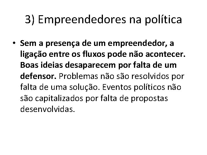 3) Empreendedores na política • Sem a presença de um empreendedor, a ligação entre