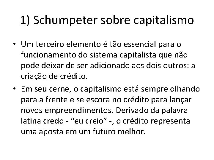 1) Schumpeter sobre capitalismo • Um terceiro elemento é tão essencial para o funcionamento