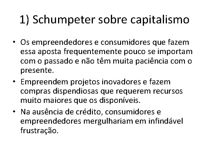 1) Schumpeter sobre capitalismo • Os empreendedores e consumidores que fazem essa aposta frequentemente