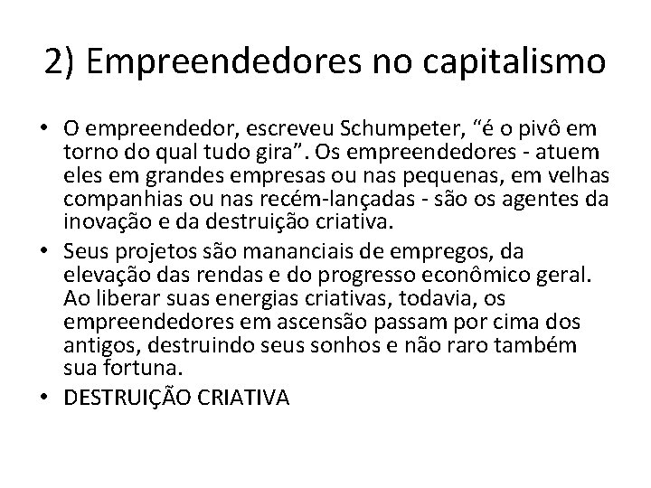 2) Empreendedores no capitalismo • O empreendedor, escreveu Schumpeter, “é o pivô em torno