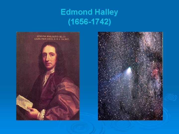 Edmond Halley (1656 -1742) 