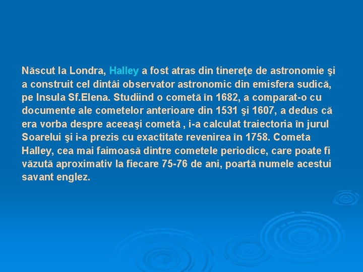 Născut la Londra, Halley a fost atras din tinereţe de astronomie şi a construit