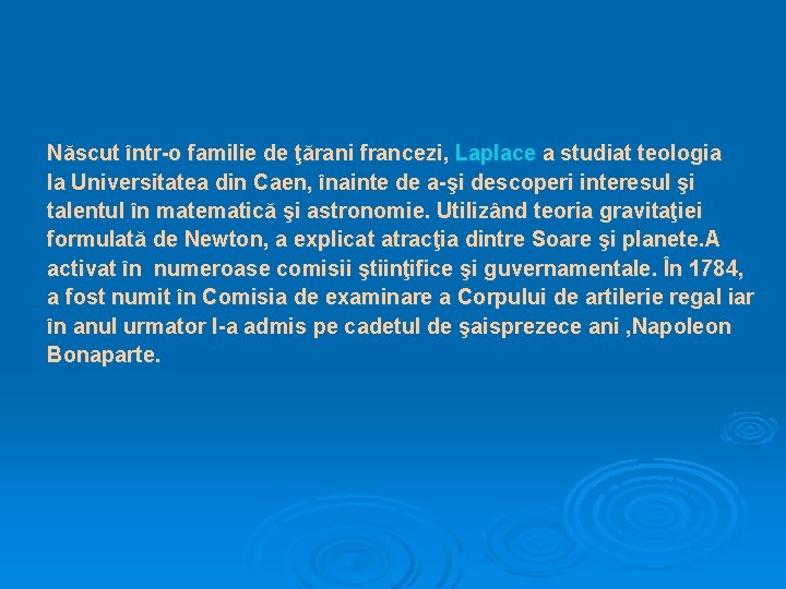 Născut într-o familie de ţărani francezi, Laplace a studiat teologia la Universitatea din Caen,