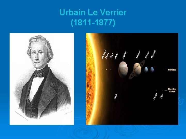 Urbain Le Verrier (1811 -1877) 