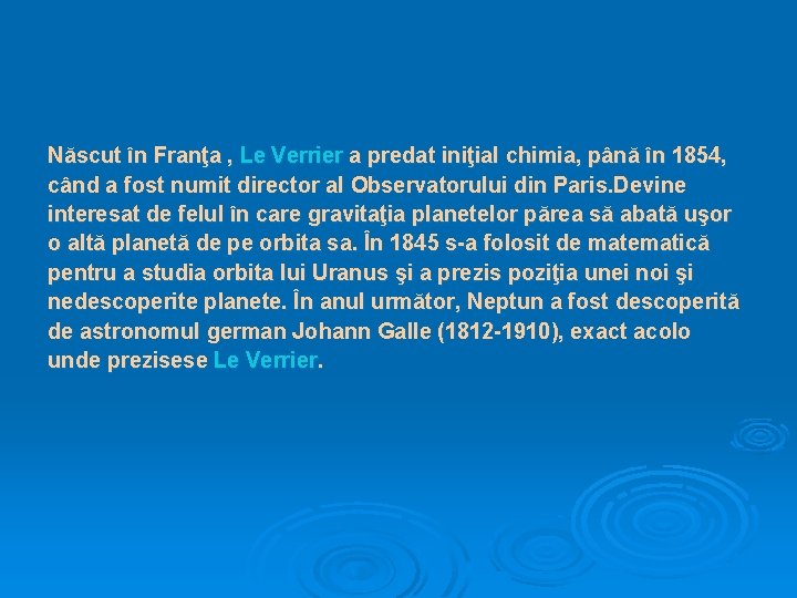 Născut în Franţa , Le Verrier a predat iniţial chimia, până în 1854, când