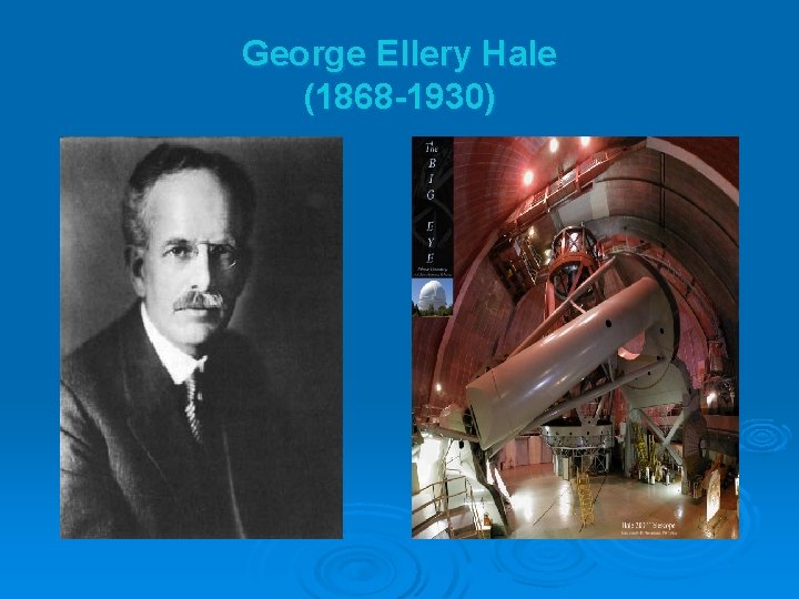 George Ellery Hale (1868 -1930) 