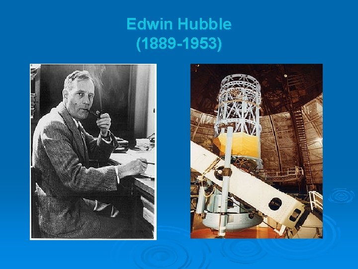 Edwin Hubble (1889 -1953) 