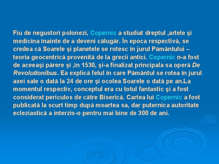 Fiu de negustori polonezi, Copernic a studiat dreptul , artele şi medicina înainte de