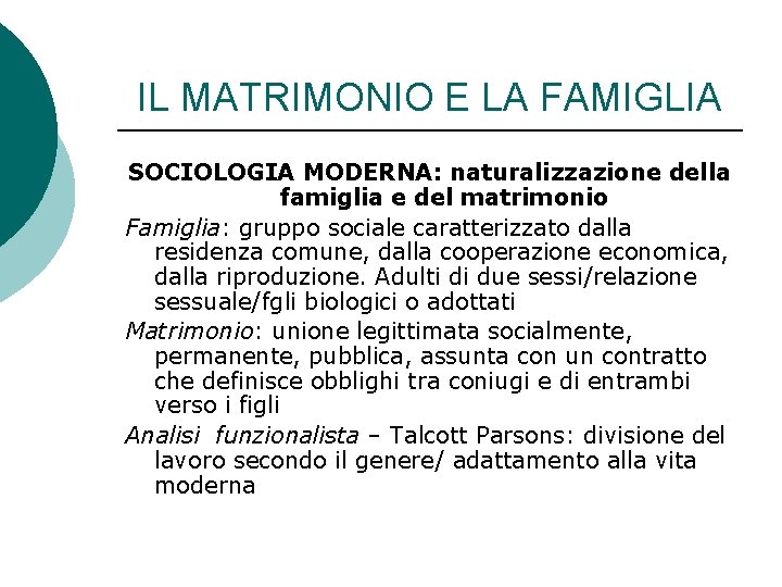 IL MATRIMONIO E LA FAMIGLIA SOCIOLOGIA MODERNA: naturalizzazione della famiglia e del matrimonio Famiglia: