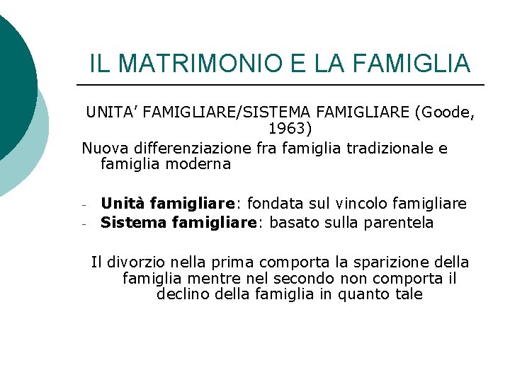 IL MATRIMONIO E LA FAMIGLIA UNITA’ FAMIGLIARE/SISTEMA FAMIGLIARE (Goode, 1963) Nuova differenziazione fra famiglia