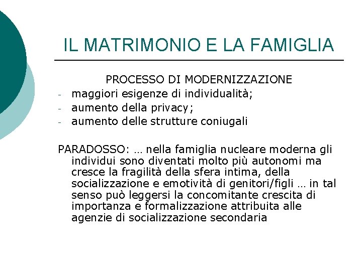 IL MATRIMONIO E LA FAMIGLIA - PROCESSO DI MODERNIZZAZIONE maggiori esigenze di individualità; aumento