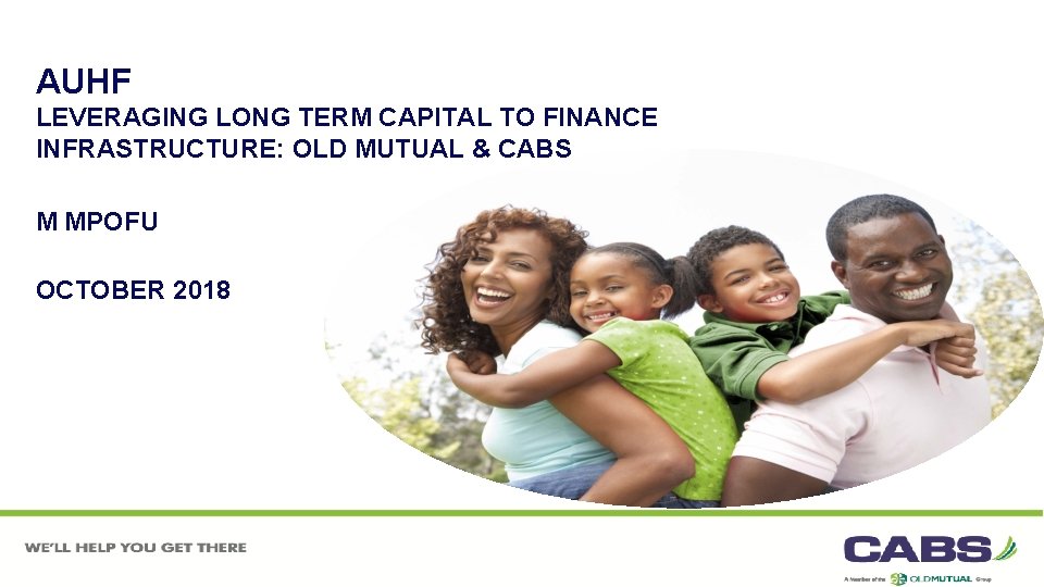 AUHF LEVERAGING LONG TERM CAPITAL TO FINANCE INFRASTRUCTURE: OLD MUTUAL & CABS M MPOFU