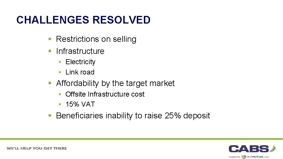 CHALLENGES RESOLVED § Restrictions on selling § Infrastructure • Electricity • Link road §