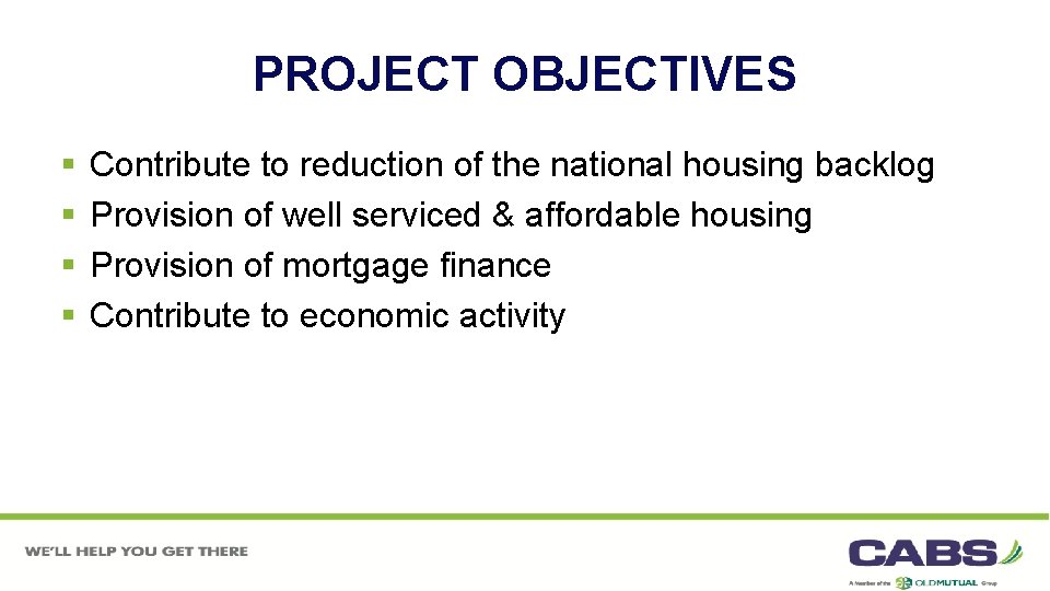 PROJECT OBJECTIVES § § Contribute to reduction of the national housing backlog Provision of