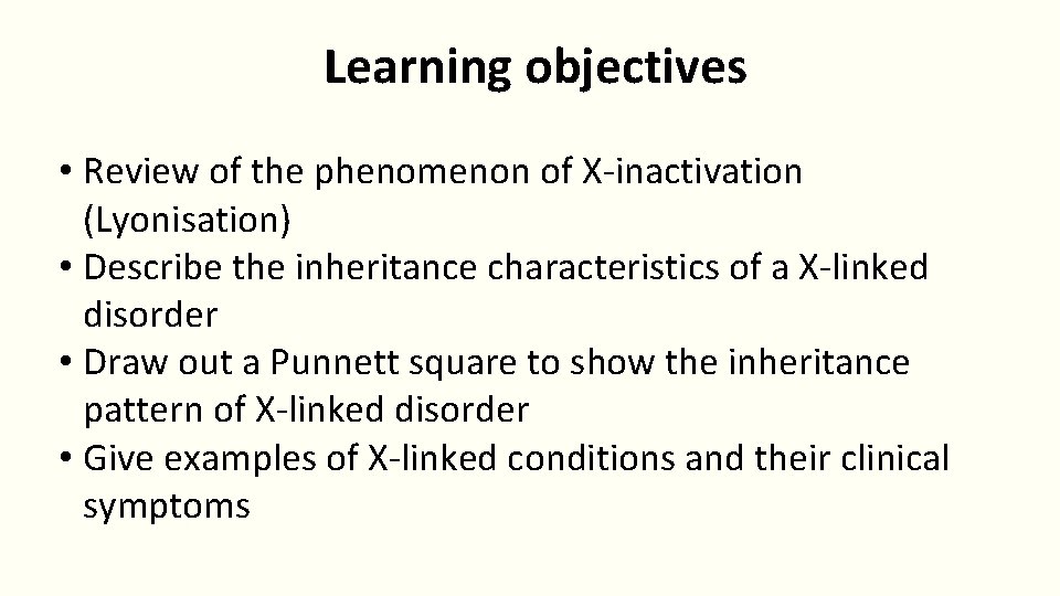 Learning objectives • Review of the phenomenon of X-inactivation (Lyonisation) • Describe the inheritance