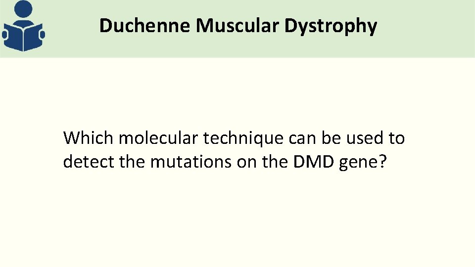 Duchenne Muscular Dystrophy Which molecular technique can be used to detect the mutations on