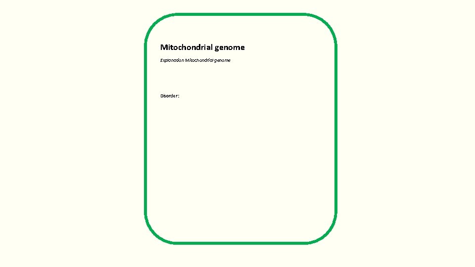 Mitochondrial genome Explanation Mitochondrial genome Disorder: 