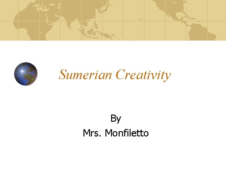 Sumerian Creativity By Mrs. Monfiletto 