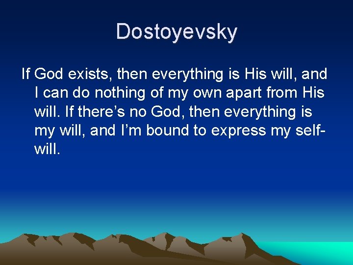 Dostoyevsky If God exists, then everything is His will, and I can do nothing