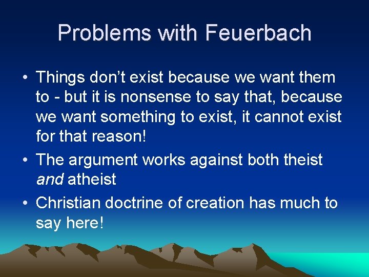 Problems with Feuerbach • Things don’t exist because we want them to - but