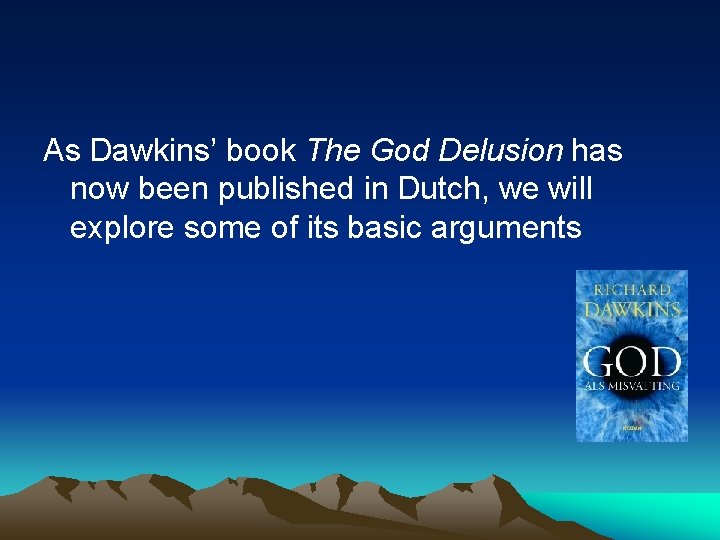 As Dawkins’ book The God Delusion has now been published in Dutch, we will