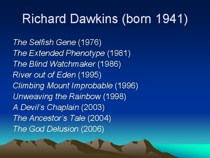 Richard Dawkins (born 1941) The Selfish Gene (1976) The Extended Phenotype (1981) The Blind