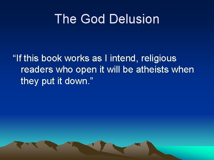 The God Delusion “If this book works as I intend, religious readers who open