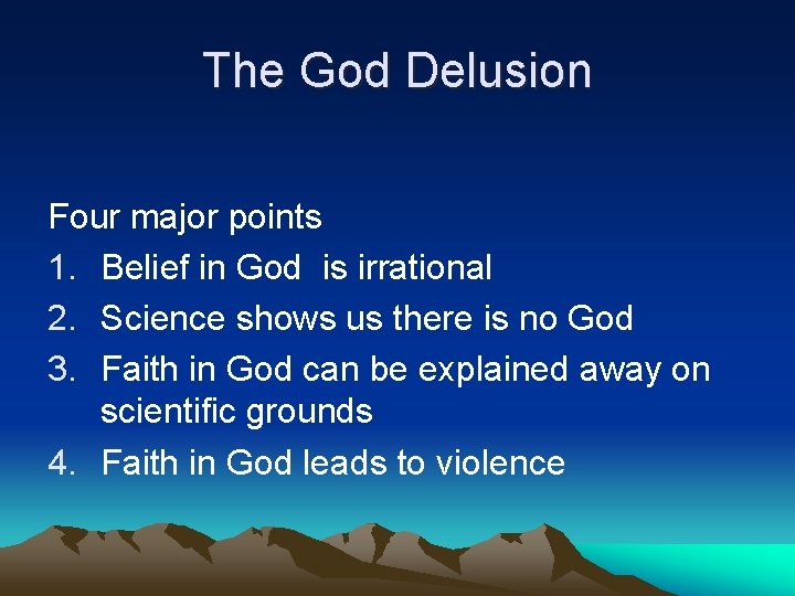 The God Delusion Four major points 1. Belief in God is irrational 2. Science