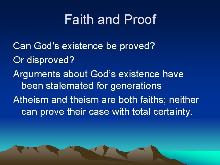 Faith and Proof Can God’s existence be proved? Or disproved? Arguments about God’s existence