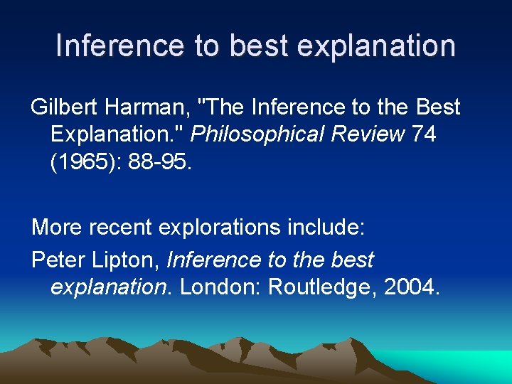 Inference to best explanation Gilbert Harman, "The Inference to the Best Explanation. " Philosophical